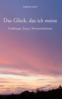 Das Glück, das ich meine