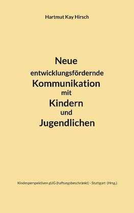 Neue entwicklungsfördernde Kommunikation mit Kindern und Jugendlichen