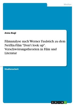 Filmanalyse nach Werner Faulstich zu dem Netflix-Film "Don't look up". Verschwörungstheorien in Film und Literatur