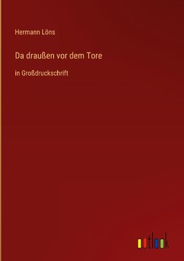 Da draußen vor dem Tore