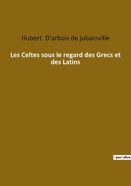 Les Celtes sous le regard des Grecs et des Latins