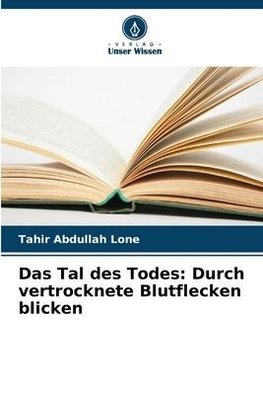 Das Tal des Todes: Durch vertrocknete Blutflecken blicken