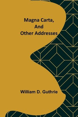 Magna Carta, and Other Addresses