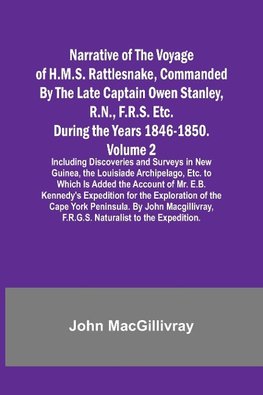 Narrative of the Voyage of H.M.S. Rattlesnake, Commanded By the Late Captain Owen Stanley, R.N., F.R.S. Etc. During the Years 1846-1850. - Volume 2; Including Discoveries and Surveys in New Guinea, the Louisiade Archipelago, Etc. to Which Is Added the Acc