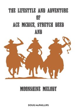 The lifestyle and adventure of Ace McDice, Stretch Deed & moonshine Melody