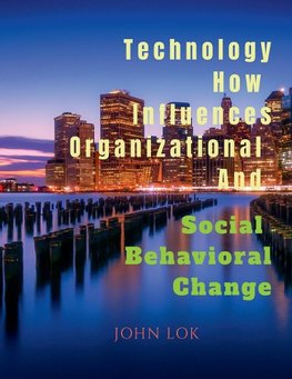 Technology How Influences  Organizational And Social Behavioral Change