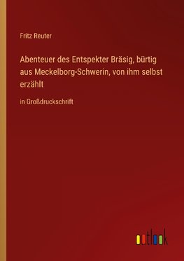 Abenteuer des Entspekter Bräsig, bürtig aus Meckelborg-Schwerin, von ihm selbst erzählt