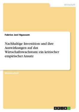 Nachhaltige Investition und ihre Auswirkungen auf das Wirtschaftswachstum: ein kritischer empirischer Ansatz