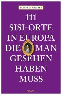 111 Sisi-Orte in Europa, die man gesehen haben muss