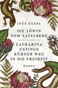 Die Löwin vom Tafelberg. Catharina Ustings kühner Weg in die Freiheit