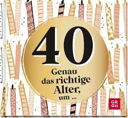 40 - Genau das richtige Alter, um ...