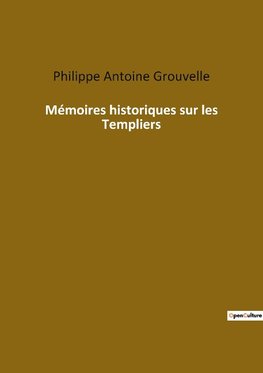 Mémoires historiques sur les Templiers