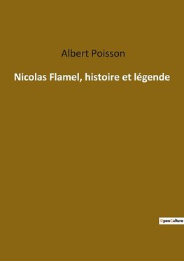 Nicolas Flamel, histoire et légende