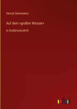 Auf dem »großen Wasser«