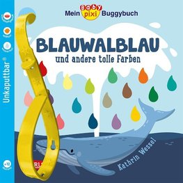 Baby Pixi (unkaputtbar) 135: Mein Baby-Pixi-Buggybuch: Blauwalblau und andere tolle Farben