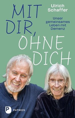 Mit dir, ohne dich - unser gemeinsames Leben mit Demenz