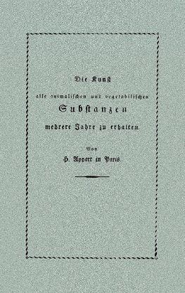 Die Kunst, alle animalischen und vegetabilischen Substanzen in voller Frische zu erhalten