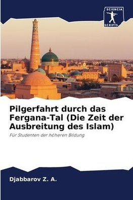 Pilgerfahrt durch das Fergana-Tal (Die Zeit der Ausbreitung des Islam)