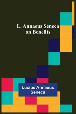 L. Annaeus Seneca on Benefits