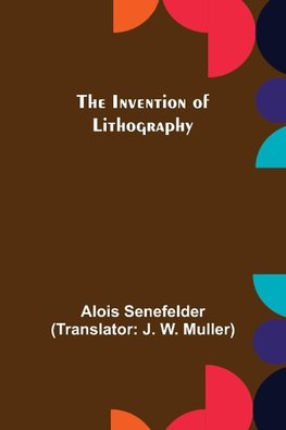 The Invention of Lithography