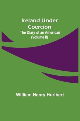 Ireland Under Coercion; The Diary of an American (Volume II)