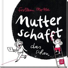 Mutter schaf(f)t das schon!