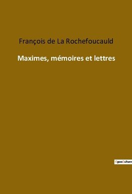 Maximes, mémoires et lettres