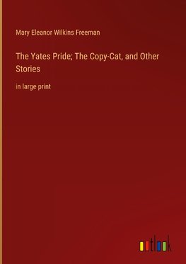 The Yates Pride; The Copy-Cat, and Other Stories