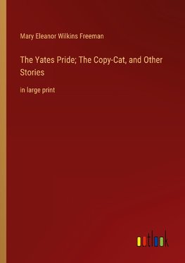 The Yates Pride; The Copy-Cat, and Other Stories