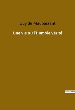 Une vie ou l'Humble vérité