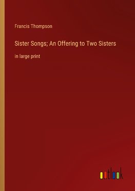 Sister Songs; An Offering to Two Sisters