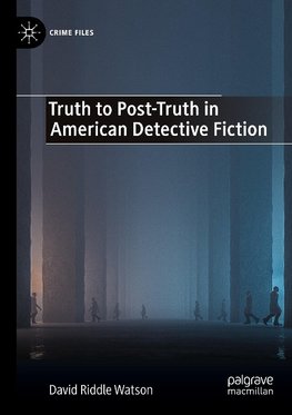 Truth to Post-Truth in American Detective Fiction