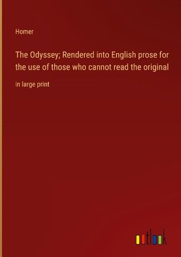 The Odyssey; Rendered into English prose for the use of those who cannot read the original