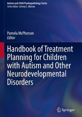 Handbook of Treatment Planning for Children with Autism and Other Neurodevelopmental Disorders