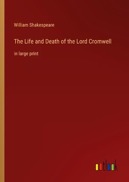 The Life and Death of the Lord Cromwell