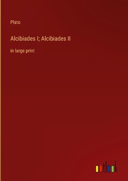 Alcibiades I; Alcibiades II