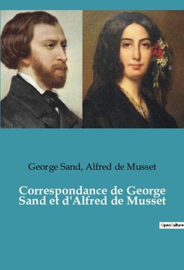 Correspondance de George Sand et d'Alfred de Musset