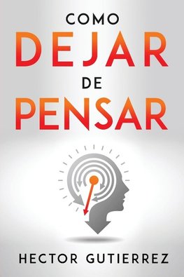 COMO DEJAR DE PENSAR