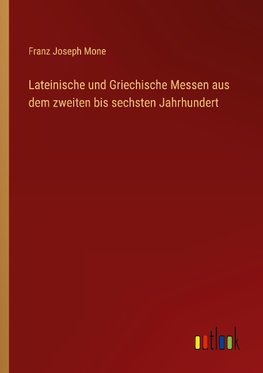 Lateinische und Griechische Messen aus dem zweiten bis sechsten Jahrhundert