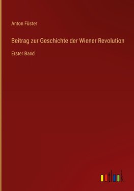 Beitrag zur Geschichte der Wiener Revolution