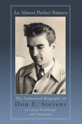 An Almost Perfect Balance, The Authorized Biography of Don E. Stevens