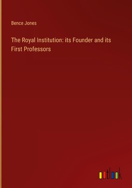 The Royal Institution: its Founder and its First Professors