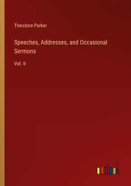 Speeches, Addresses, and Occasional Sermons