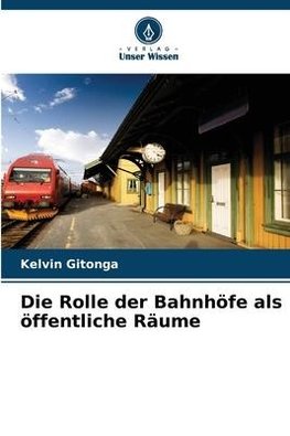 Die Rolle der Bahnhöfe als öffentliche Räume