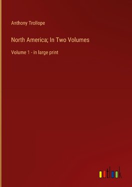 North America; In Two Volumes