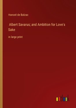 Albert Savarus; and Ambition for Love's Sake