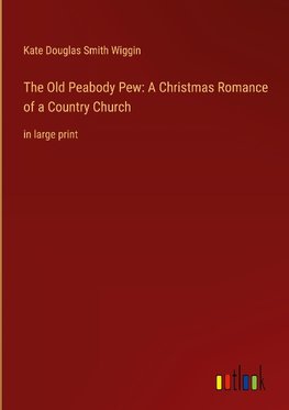 The Old Peabody Pew: A Christmas Romance of a Country Church