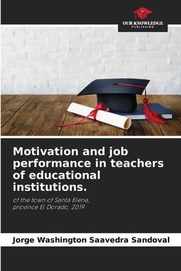 Motivation and job performance in teachers of educational institutions.