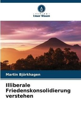 Illiberale Friedenskonsolidierung verstehen