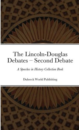 The Lincoln-Douglas Debates - Second Debate